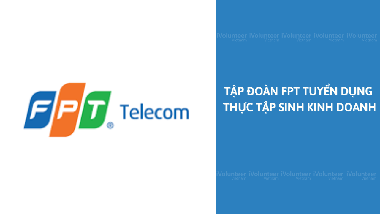 [Huế] Tập Đoàn FPT Tuyển Dụng Thực Tập Sinh Kinh Doanh