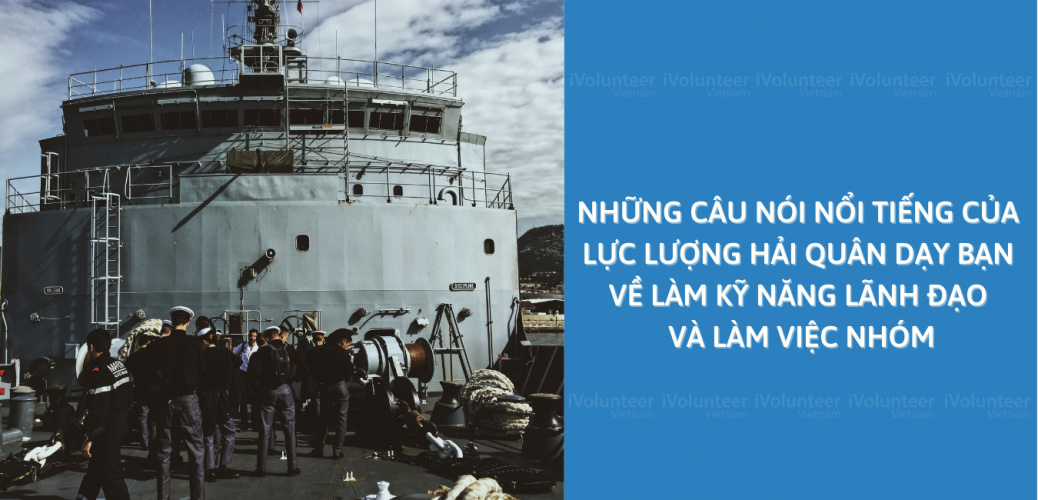 Những Câu Nói Nổi Tiếng Của Lực Lượng Hải Quân Dạy Bạn Về Làm Kỹ Năng Lãnh Đạo Và Làm Việc Nhóm