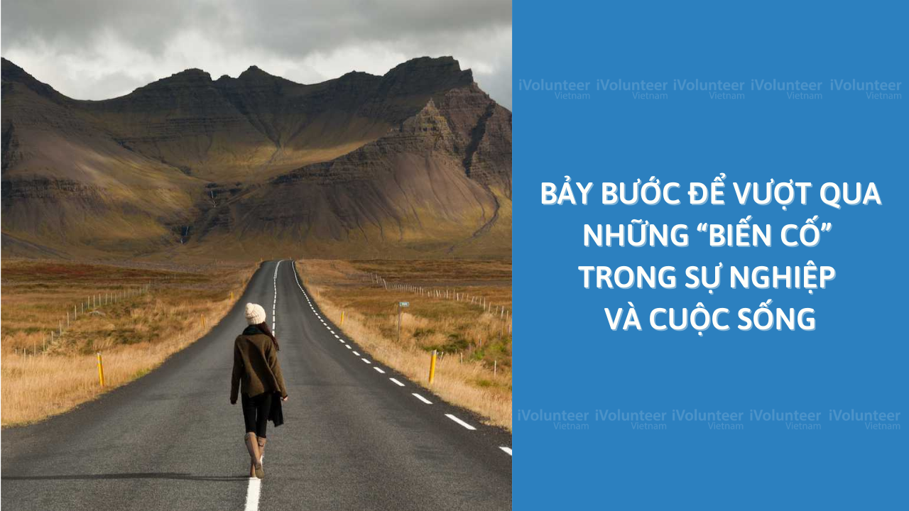 Bảy Bước Để Vượt Qua Những “Biến Cố” Trong Sự Nghiệp Và Cuộc Sống