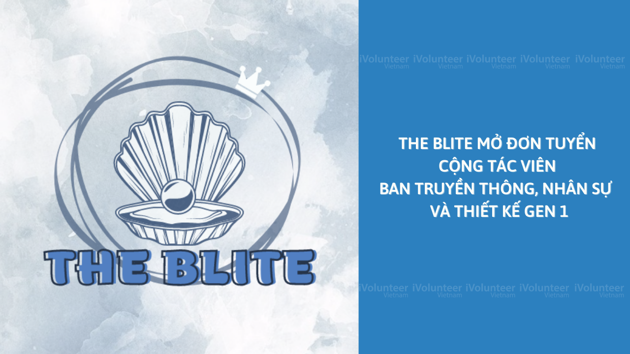 [Toàn Quốc] The BLITE Mở Đơn Tuyển Cộng Tác Viên Ban Truyền Thông, Nhân Sự Và Thiết Kế Gen 1