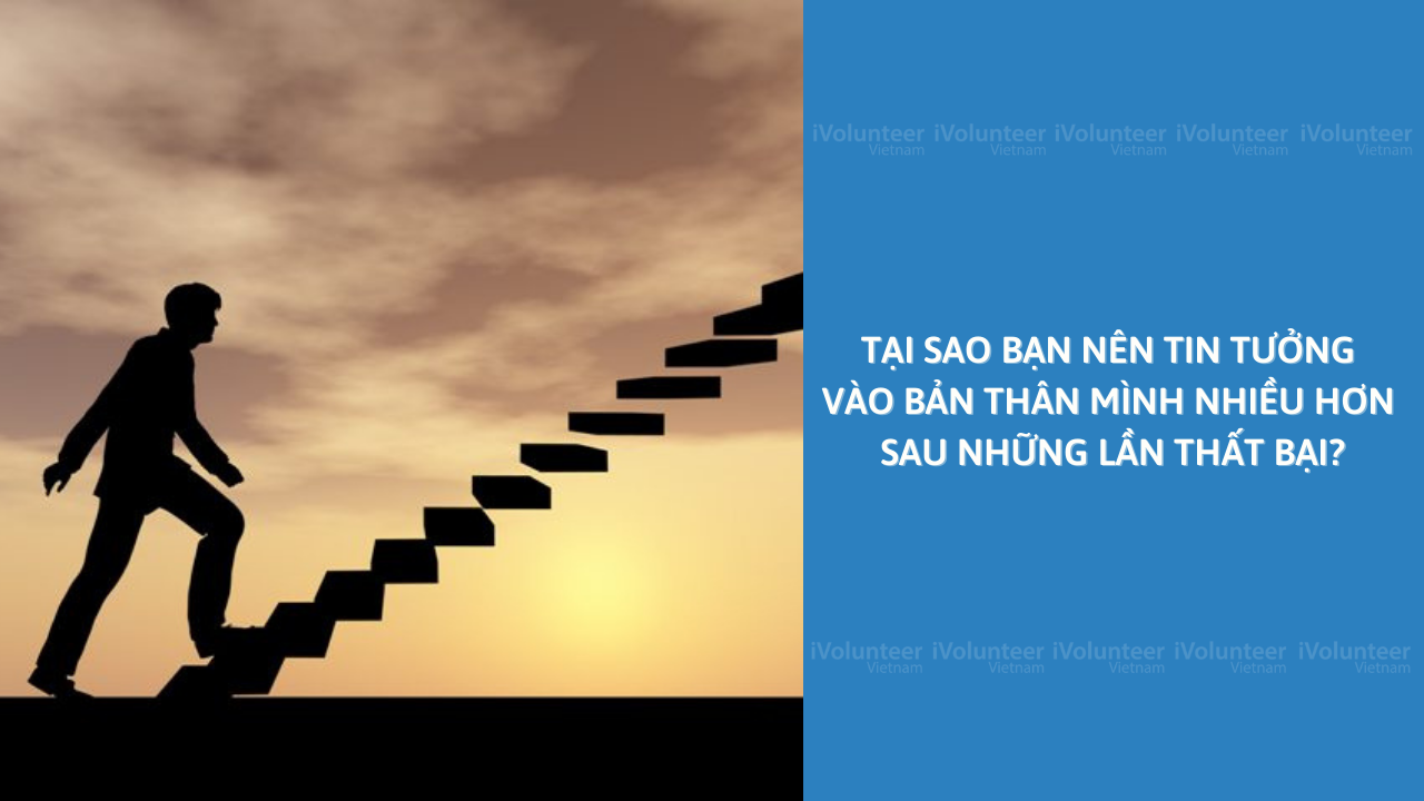 Tại Sao Bạn Nên Tin Tưởng Vào Bản Thân Mình Nhiều Hơn Sau Những Lần Thất Bại?