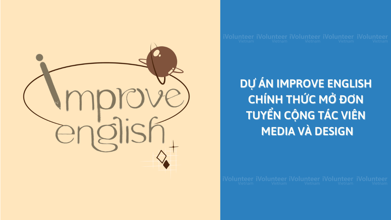 [Toàn Quốc] Dự Án Improve English Chính Thức Mở Đơn Tuyển Cộng Tác Viên Media Và Design