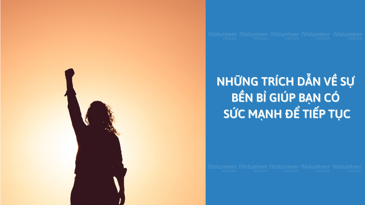 Những Trích Dẫn Về Sự Bền Bỉ Giúp Bạn Có Sức Mạnh Để Tiếp Tục