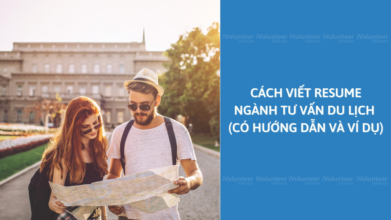 Cách Viết Resume Ngành Tư Vấn Du Lịch (Có Hướng Dẫn Và Ví Dụ)