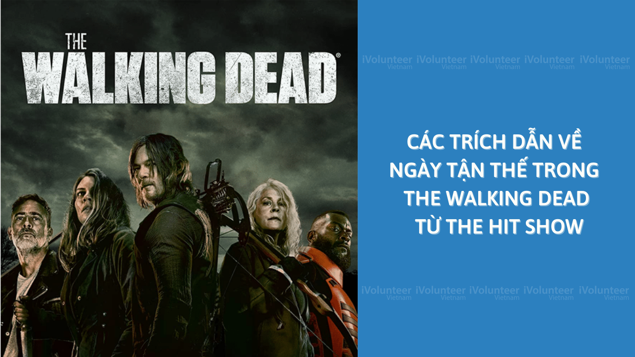 Các Trích Dẫn Về Ngày Tận Thế Trong The Walking Dead Từ The Hit Show