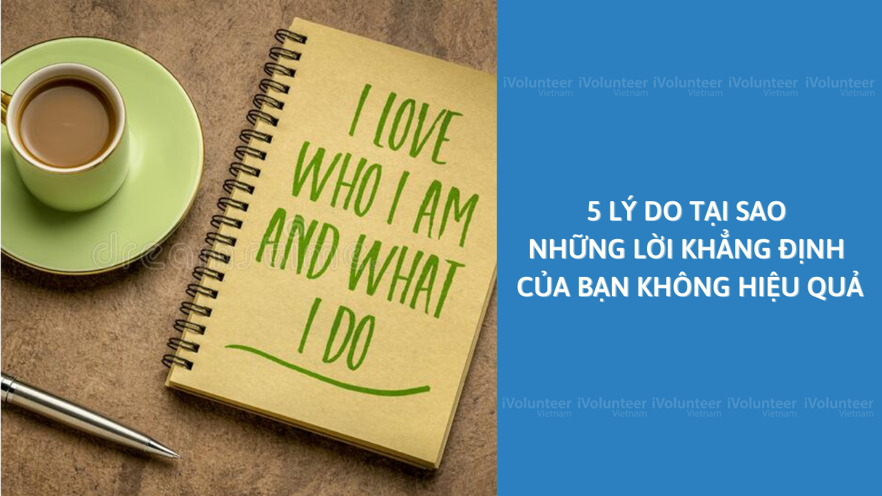 5 Lý Do Tại Sao Những Lời Khẳng Định Của Bạn Không Hiệu Quả