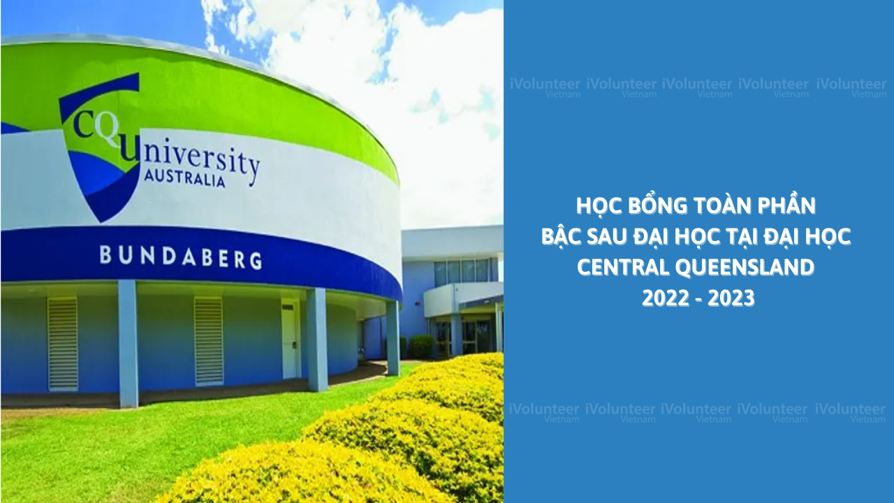 [Úc] Học Bổng Toàn Phần Bậc Sau Đại Học Tại Đại Học Central Queensland 2022 - 2023