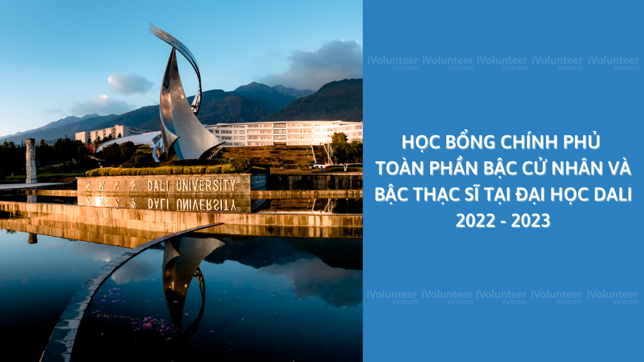 [Trung Quốc] Học Bổng Chính Phủ Toàn Phần Bậc Cử Nhân Và Bậc Thạc Sĩ Tại Đại Học Dali 2022 - 2023