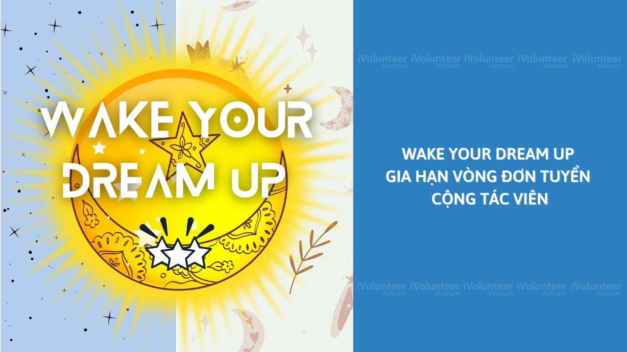 [Toàn Quốc] Wake Your Dream Up Gia Hạn Vòng Đơn Tuyển Cộng Tác Viên