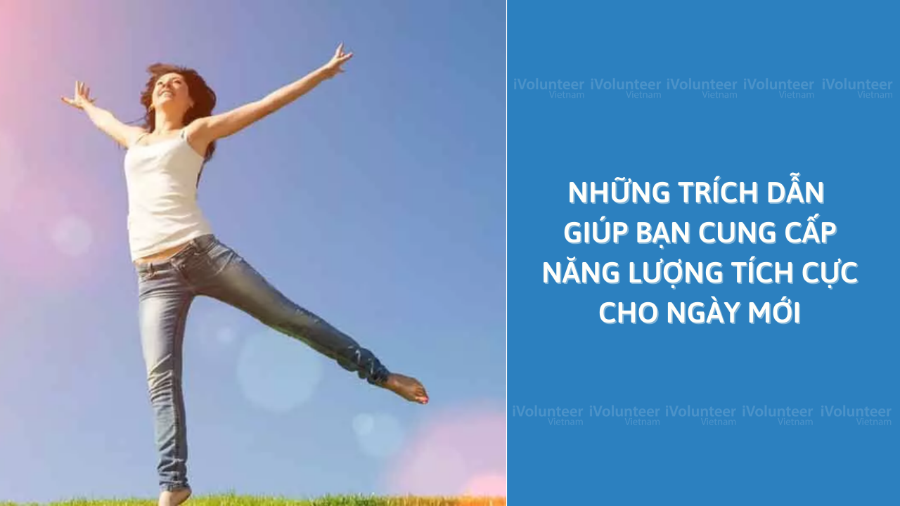 Những Trích Dẫn Giúp Bạn Cung Cấp Năng Lượng Tích Cực Cho Ngày Mới