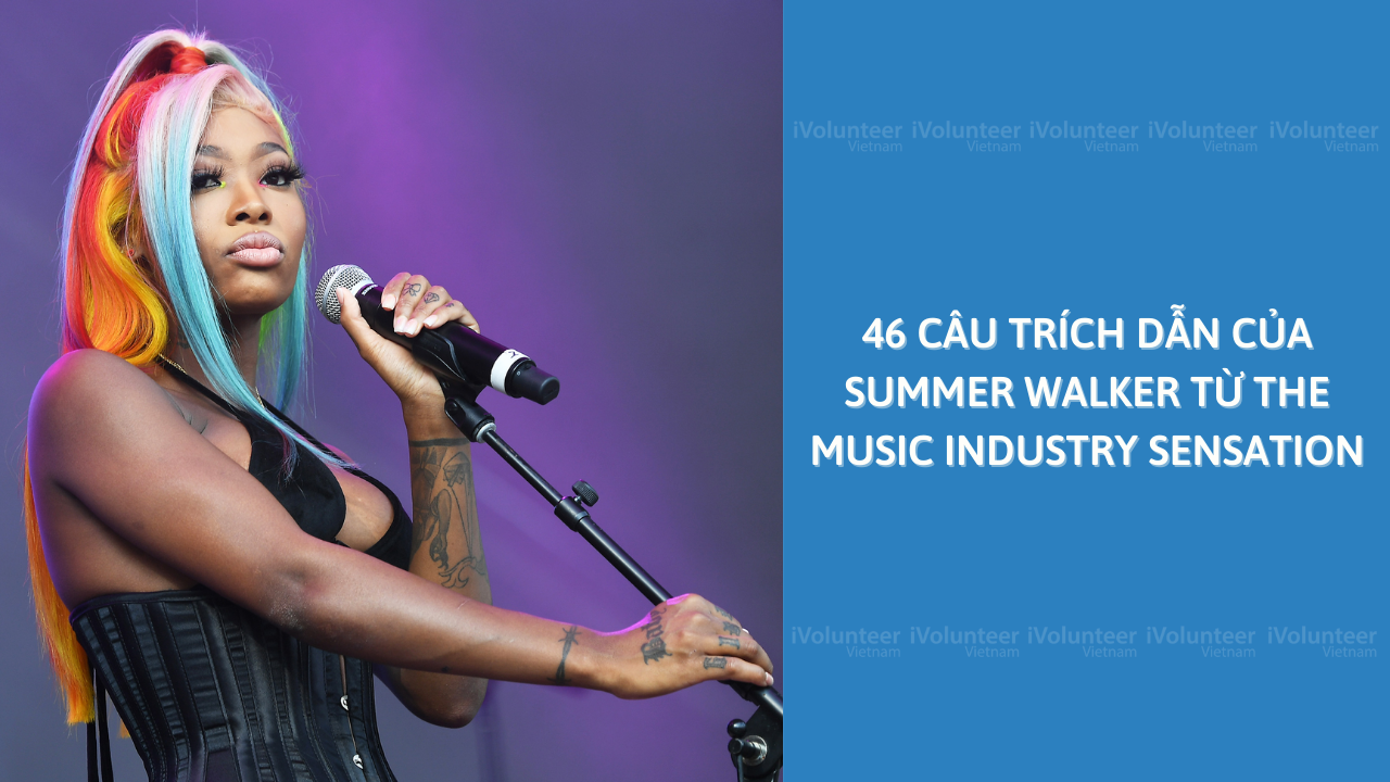 46 Câu Trích Dẫn Của Summer Walker Từ The Music Industry Sensation