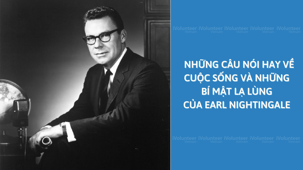 Những Câu Nói Hay Về Cuộc Sống Và Những Bí Mật Lạ Lùng Của Earl Nightingale