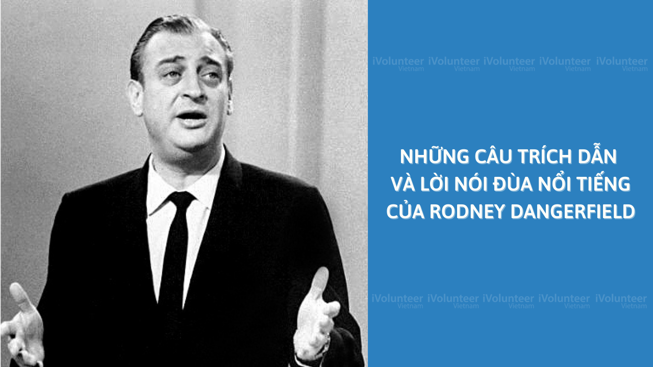 Những Câu Trích Dẫn và Lời Nói Đùa Nổi Tiếng Của Rodney Dangerfield