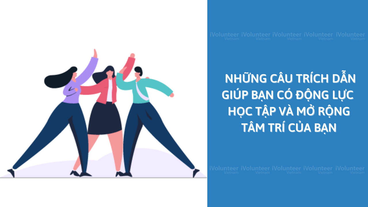 Những Câu Trích Dẫn Giúp Bạn Có Động Lực Học Tập Và Mở Rộng Tâm Trí Của Bạn