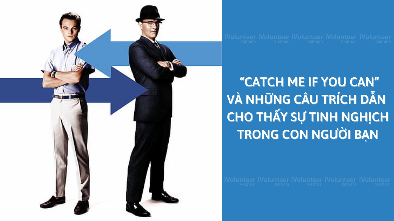 “Catch Me If You Can” Và Những Câu Trích Dẫn Cho Thấy Sự Tinh Nghịch Trong Con Người Bạn