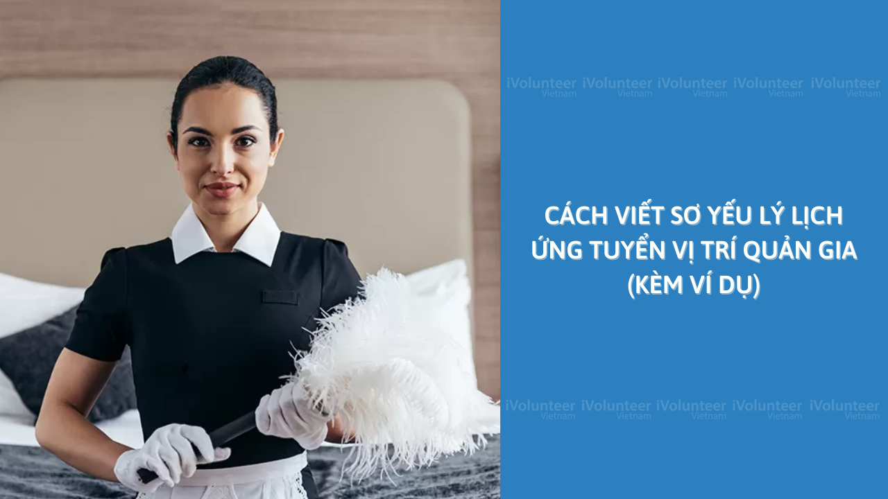 Cách Viết Sơ Yếu Lý Lịch Ứng Tuyển Vị Trí Quản Gia (Kèm Ví Dụ)