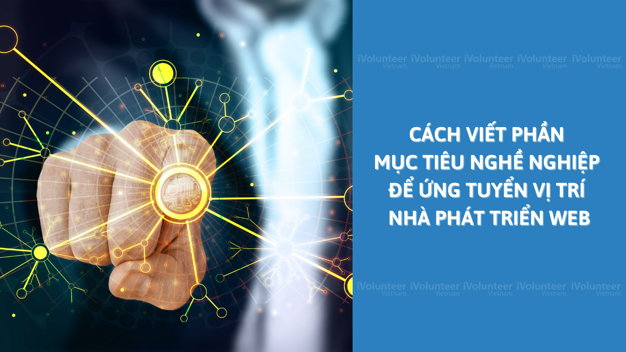 Cách Viết Phần Mục Tiêu Nghề Nghiệp Để Ứng Tuyển Vị Trí Nhà Phát Triển Web