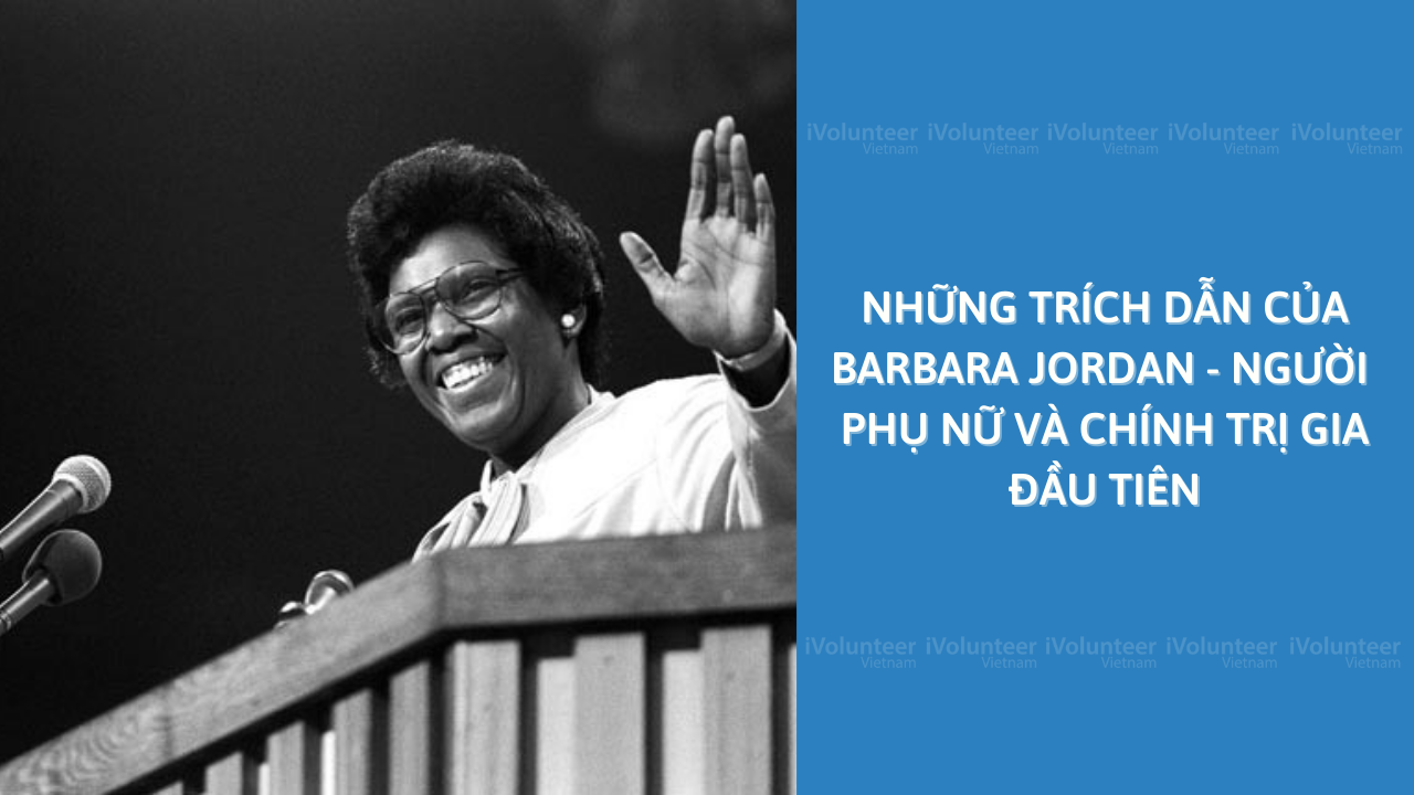 Những Trích Dẫn Của Barbara Jordan - Người Phụ Nữ Và Chính Trị Gia Đầu Tiên