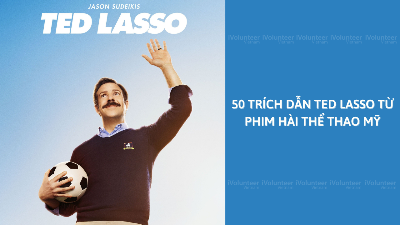 50 Trích Dẫn Ted Lasso Từ Phim Hài Thể Thao Mỹ