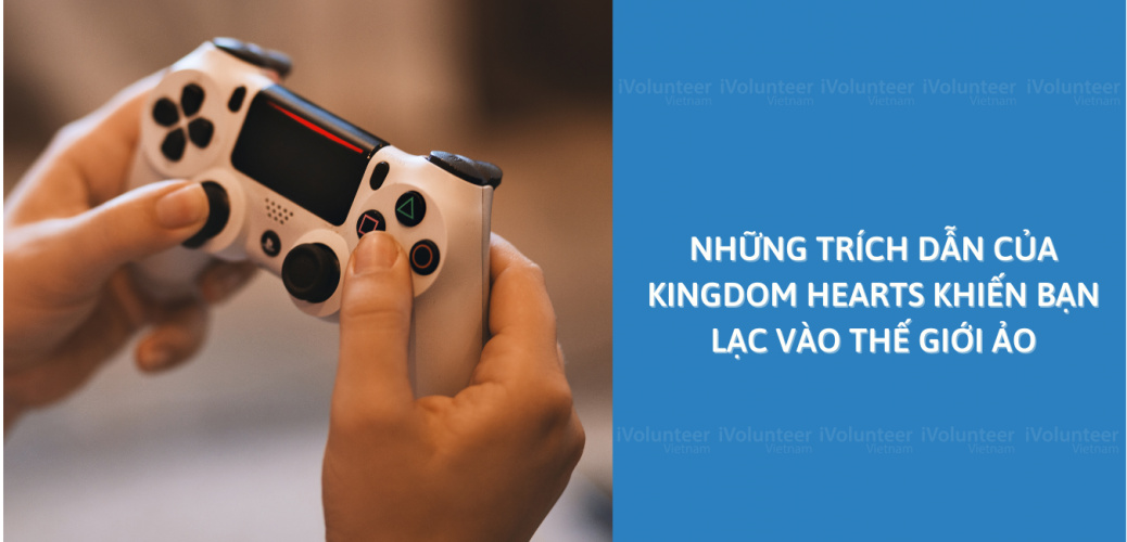 Những Trích Dẫn Của Kingdom Hearts Khiến Bạn Lạc Vào Thế Giới Ảo