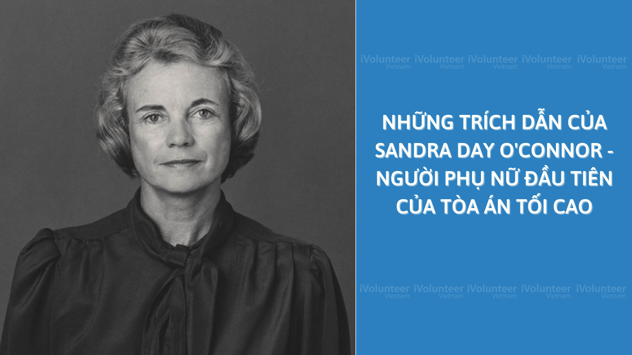 Những Câu Trích Dẫn Của Sandra Day O'connor - Người Phụ Nữ Đầu Tiên Của Tòa Án Tối Cao