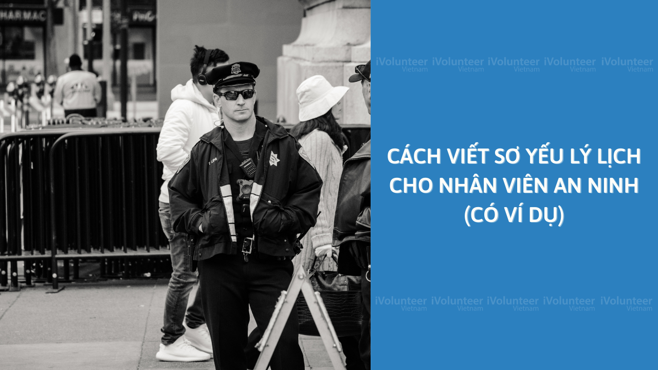 Tips Viết Sơ Yếu Lý Lịch Cho Nhân Viên An Ninh