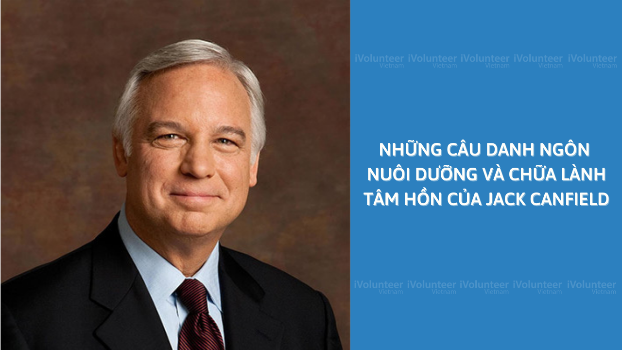 Những Câu Danh Ngôn Nuôi Dưỡng Và Chữa Lành Tâm Hồn Của Jack Canfield