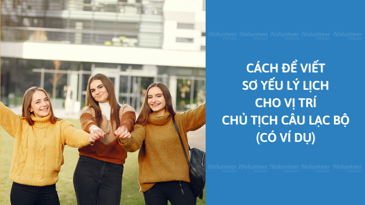 Cách Để Viết Sơ Yếu Lý Lịch Cho Vị Trí Chủ Tịch Câu Lạc Bộ (Có Ví Dụ)