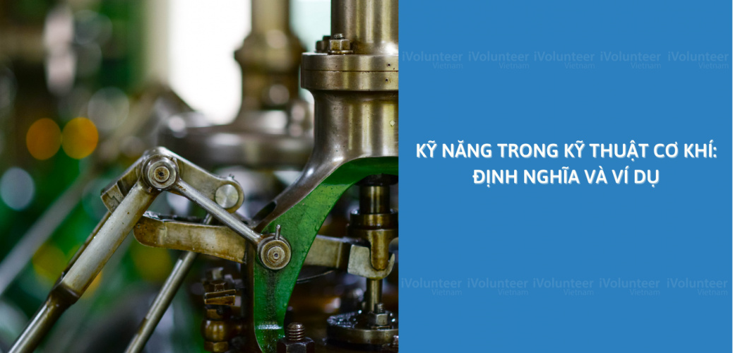 Kỹ Năng Trong Kỹ Thuật Cơ Khí: Định Nghĩa Và Ví Dụ