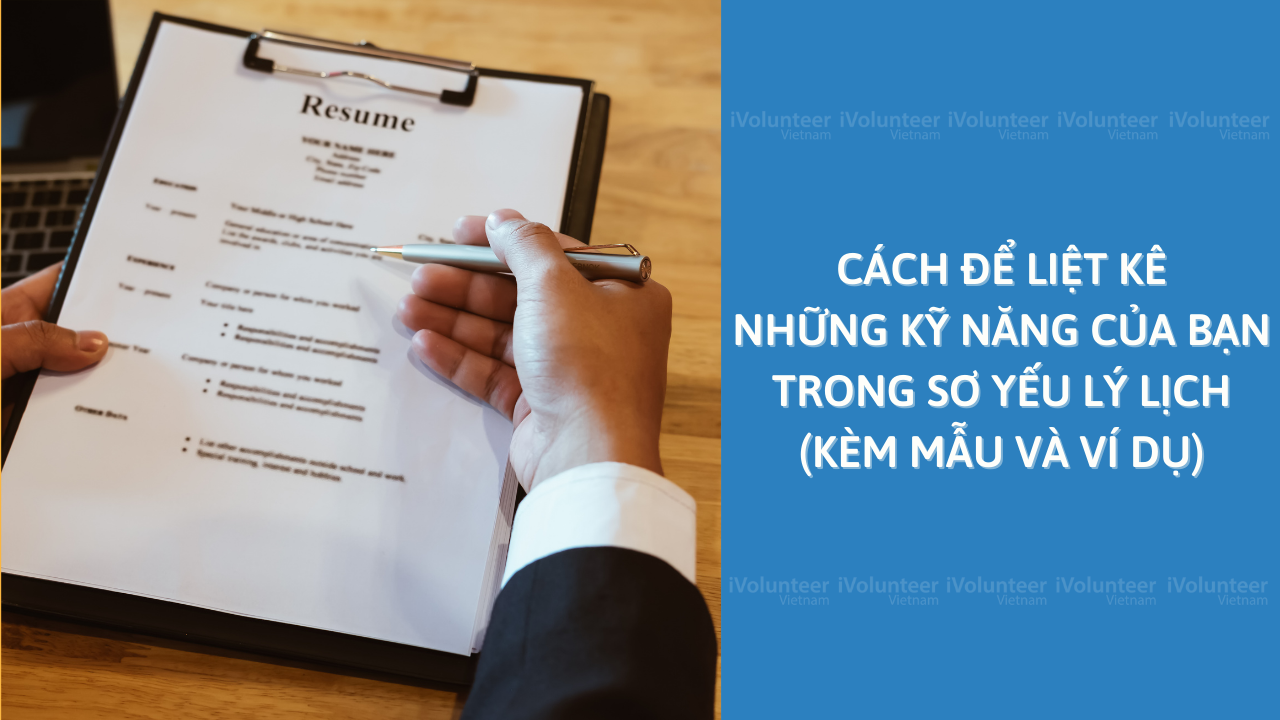 Cách Để Liệt Kê Những Kỹ Năng Của Bạn Trong Sơ Yếu Lý Lịch (Kèm Mẫu Và Ví Dụ)