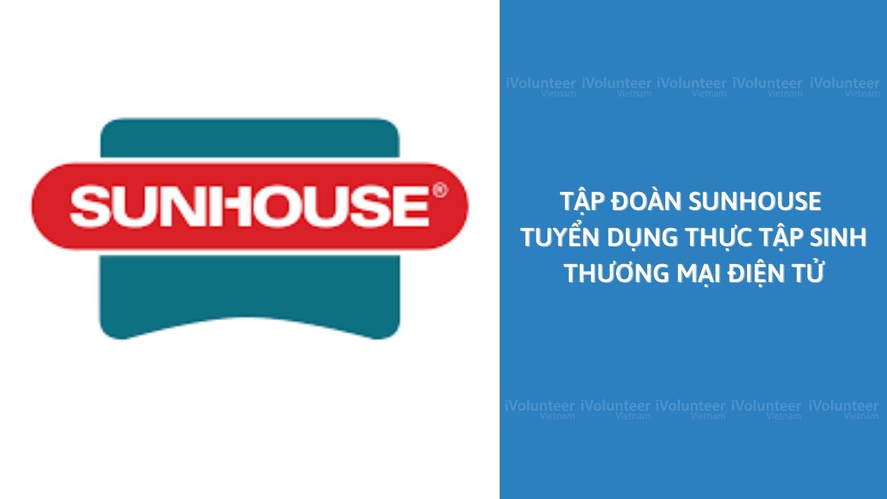 [HN] Sunhouse Tuyển Dụng Thực Tập Sinh Thương Mại Điện Tử (Fulltime)