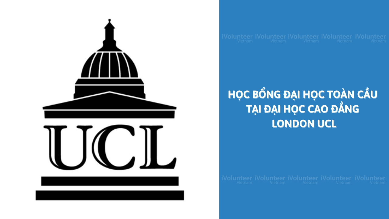 [Vương Quốc Anh] Học bổng Đại Học Toàn Cầu Tại Đại Học Cao Đẳng London UCL