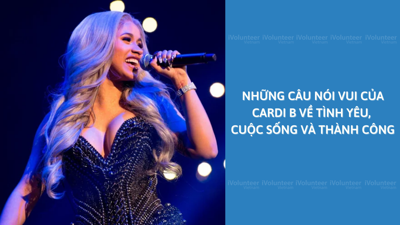 Những Câu Nói Vui Của Cardi B Về Tình Yêu, Cuộc Sống Và Thành Công