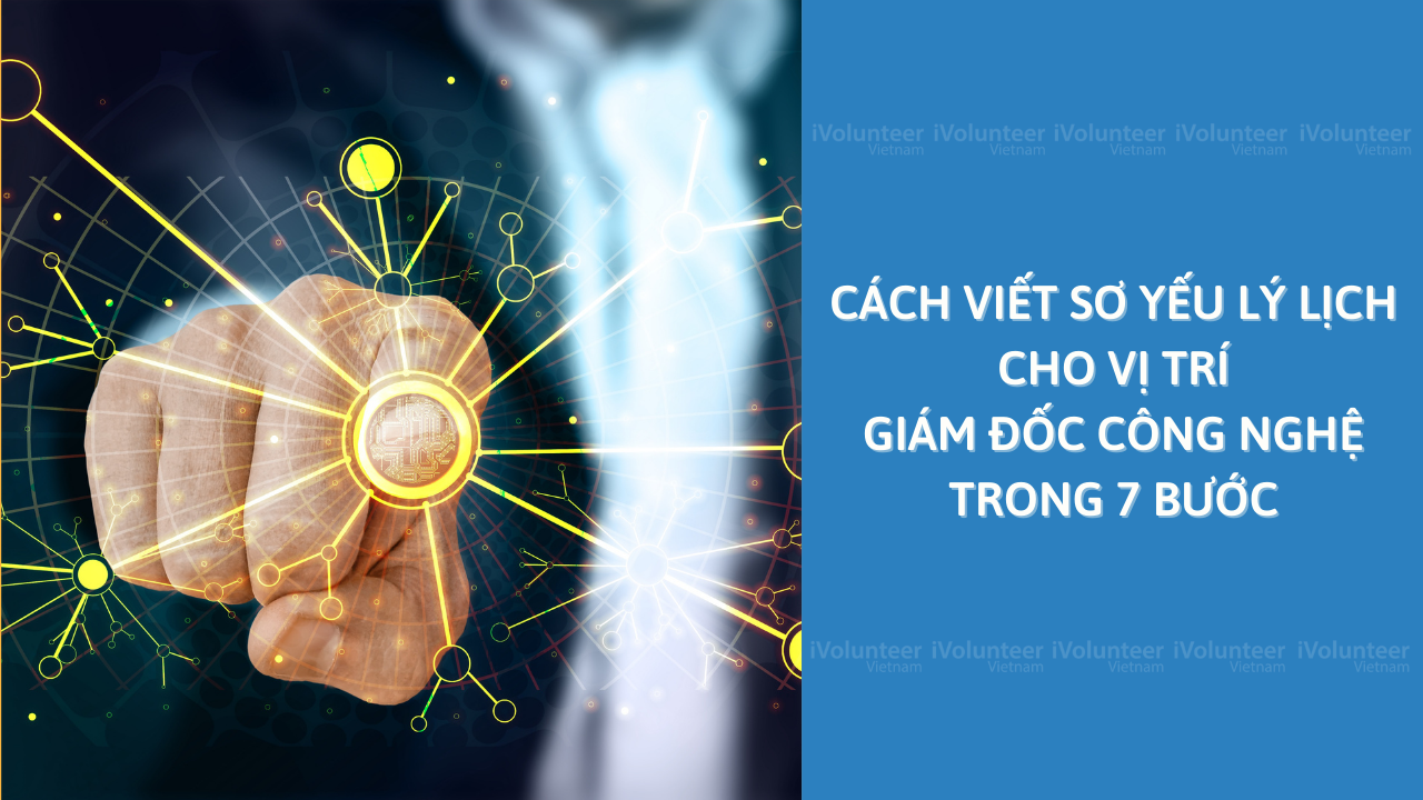 Cách Viết Sơ Yếu Lý Lịch Cho Vị Trí Giám Đốc Công Nghệ Trong 7 Bước