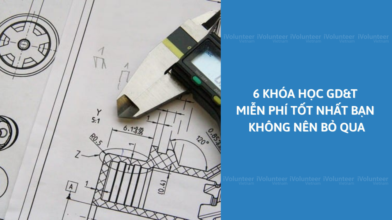 6 Khóa Học GD&T Miễn Phí Tốt Nhất Bạn Không Nên Bỏ Qua