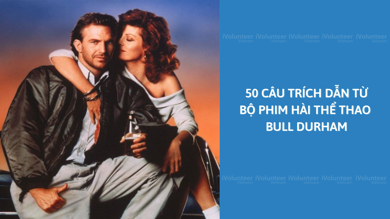 50 Câu Trích Dẫn Từ Bộ Phim Hài Thể Thao Bull Durham