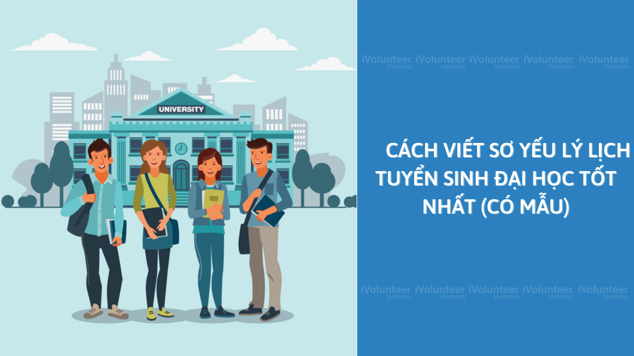 Cách Viết Sơ Yếu Lý Lịch Tuyển Sinh Đại Học Tốt Nhất (Có Mẫu)