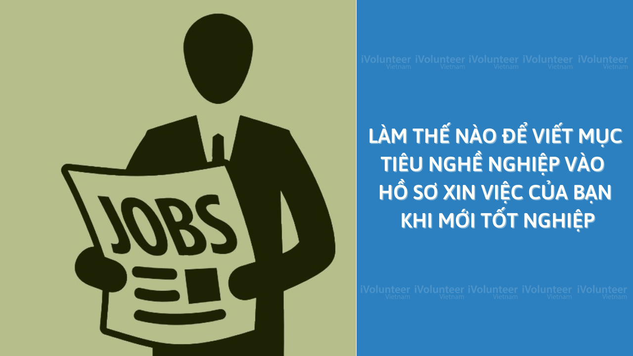 Làm Thế Nào Để Viết Một Mục Tiêu Nghề Nghiệp Vào Hồ Sơ Xin Việc Của Bạn Khi Mới Tốt Nghiệp