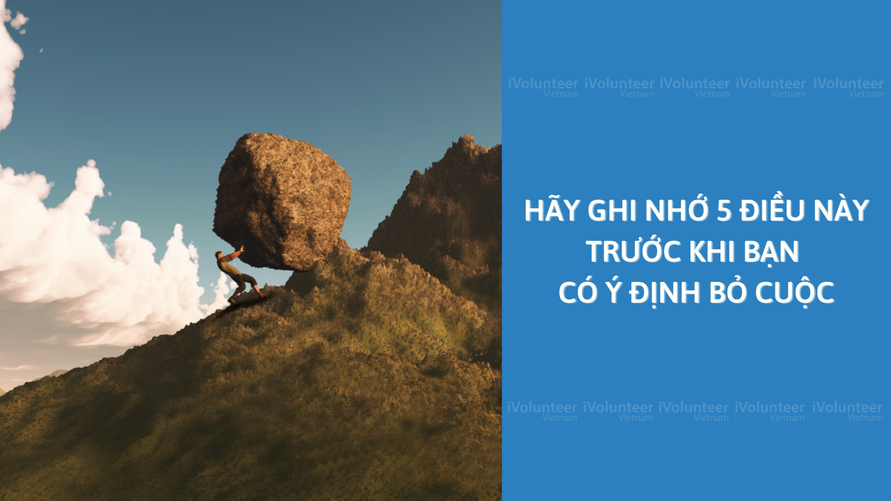 Hãy Ghi Nhớ 5 Điều Này Trước Khi Bạn Có Ý Định Bỏ Cuộc