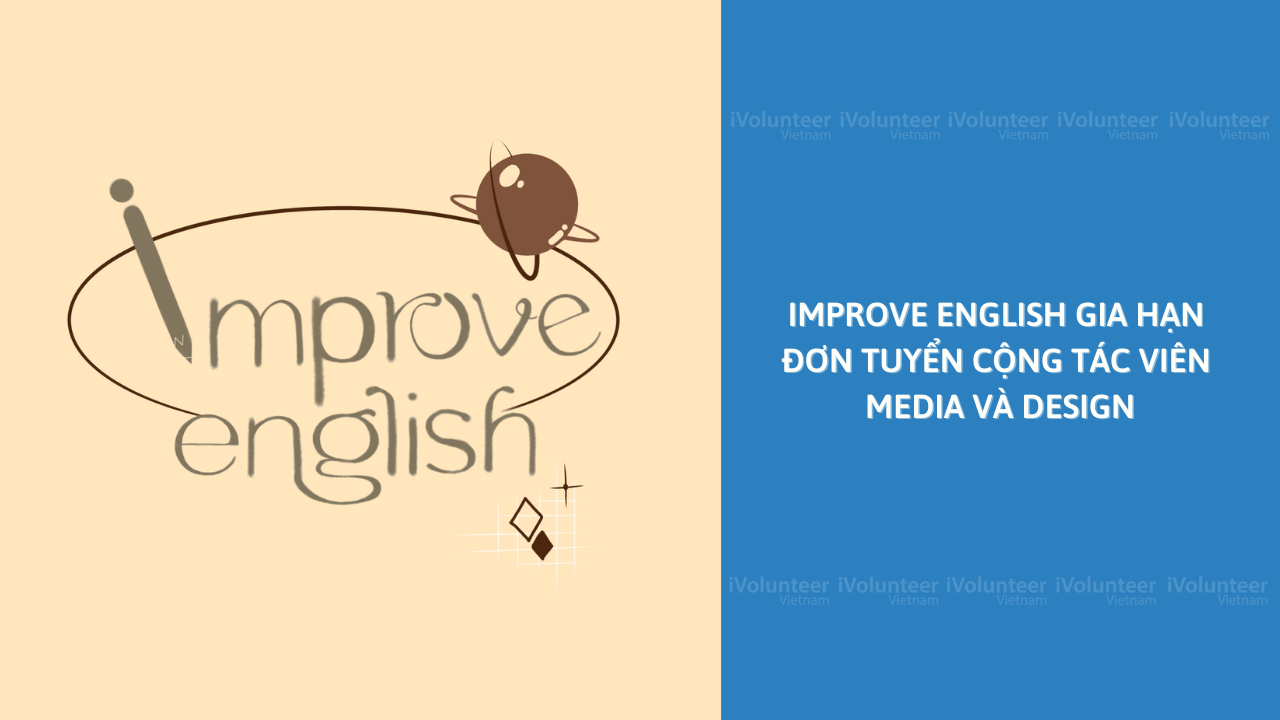 [Toàn Quốc] Improve English Gia Hạn Đơn Tuyển Cộng Tác Viên Media và Design