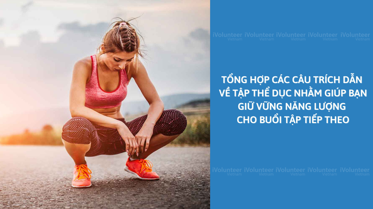 Tổng Hợp Các Câu Trích Dẫn Về Tập Thể Dục Nhằm Giúp Bạn Giữ Vững Năng Lượng Cho Buổi Tập Tiếp Theo