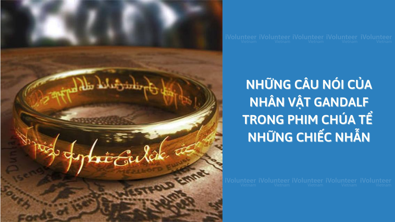 Những Câu Nói Của Nhân Vật Gandalf Trong Phim Chúa Tể Những Chiếc Nhẫn Có Thể Áp Dụng Cho Cuộc Sống Ngày Nay