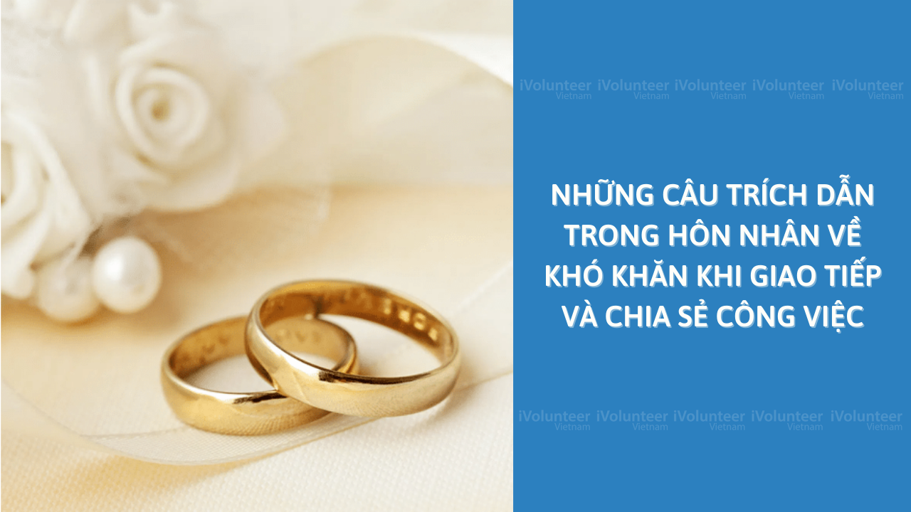 Những Câu Trích Dẫn Trong Hôn Nhân Về Khó Khăn Trong Giao Tiếp Và Chia Sẻ Công Việc