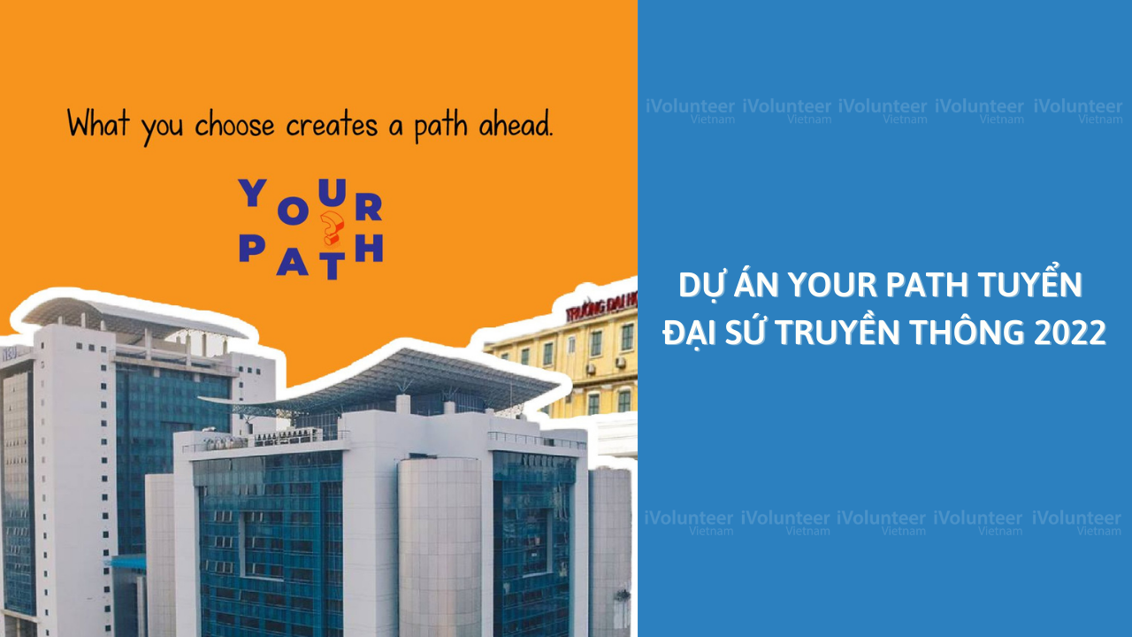 [Toàn Quốc] Dự Án Your Path Tuyển Đại Sứ Truyền Thông 2022