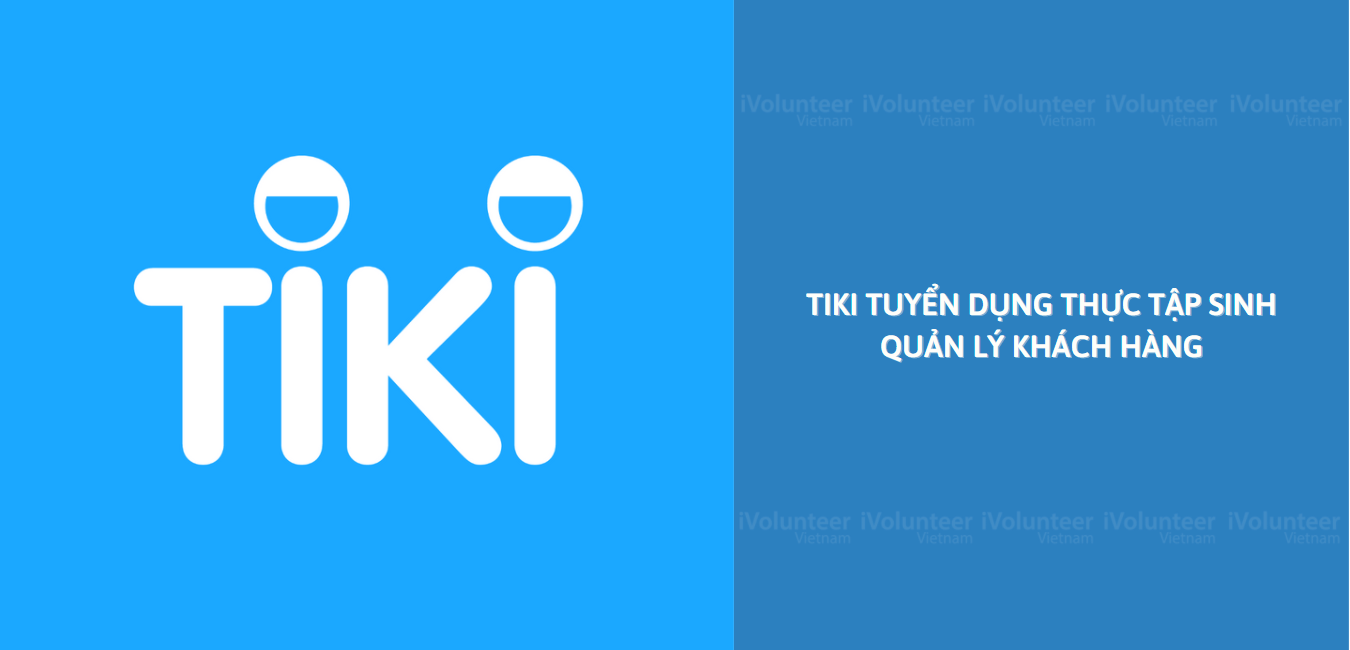 [TP.HCM] Tiki Tuyển Dụng Thực Tập Sinh Quản Lý Khách Hàng