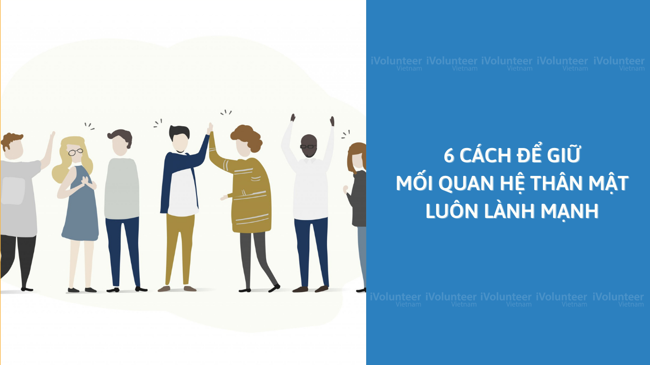 6 Cách Để Giữ Mối Quan Hệ Thân Mật Luôn Lành Mạnh