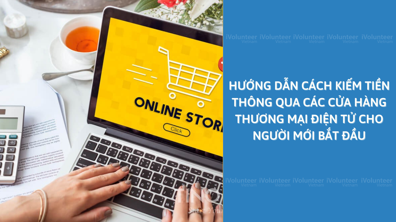 Hướng Dẫn Cách Kiếm Tiền Thông Qua Các Cửa Hàng Thương Mại Điện Tử Cho Người Mới Bắt Đầu