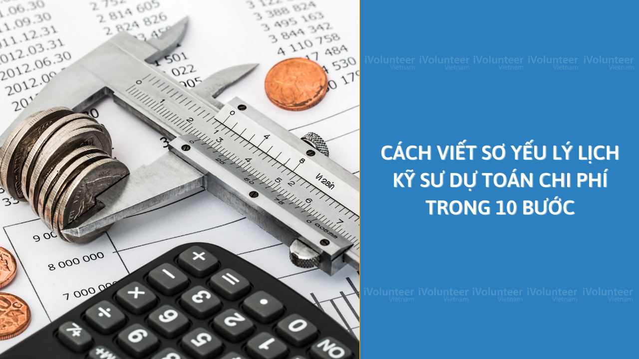 Cách Viết Sơ Yếu Lý Lịch Kỹ Sư Dự Toán Chi Phí Trong 10 Bước