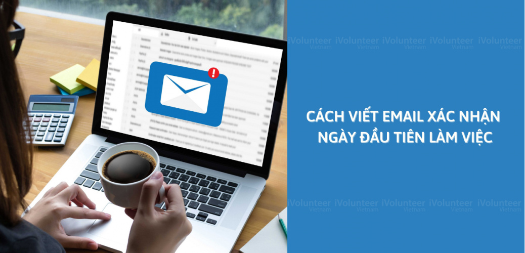 Cách Viết Email Xác Nhận Ngày Đầu Tiên Làm Việc