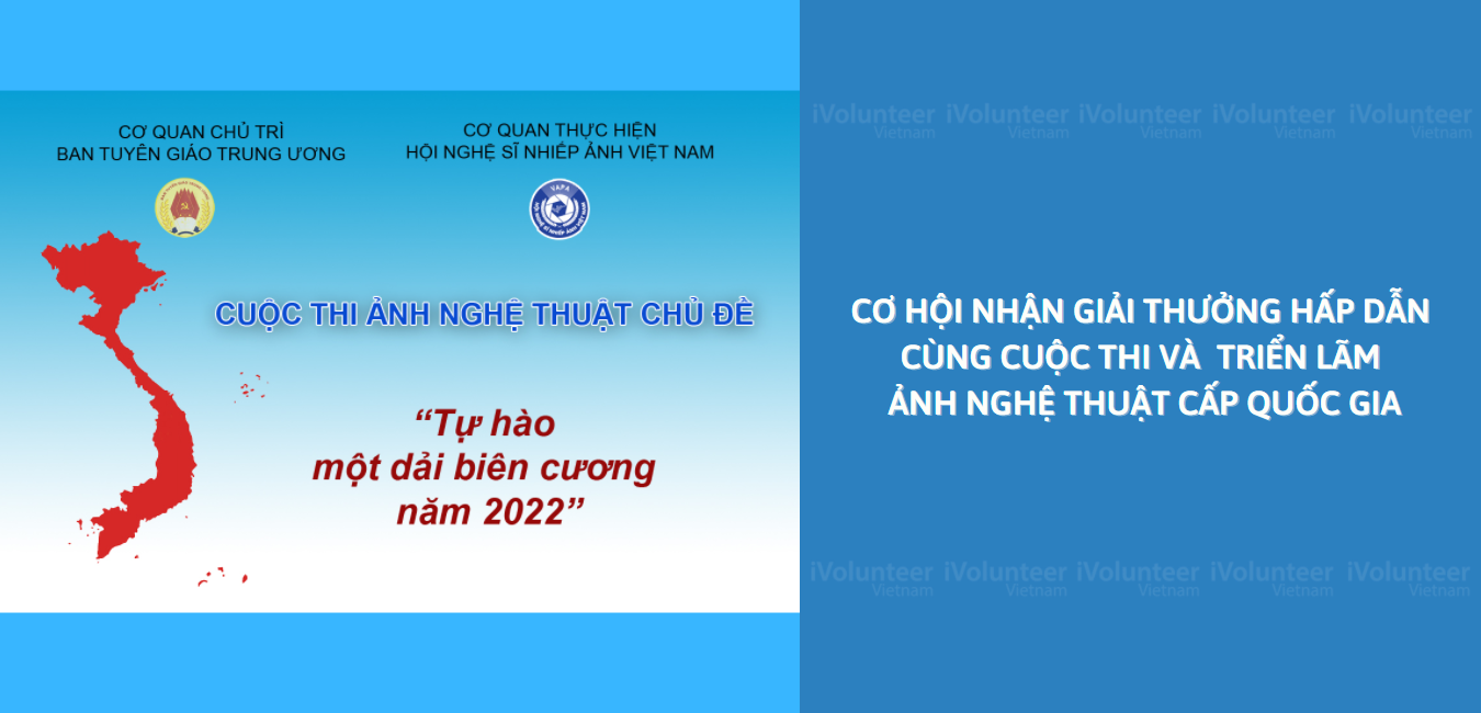 [Toàn Quốc] Cơ Hội Nhận Giải Thưởng Hấp Dẫn Cùng Cuộc Thi Và Triển Lãm Ảnh Nghệ Thuật Cấp Quốc Gia